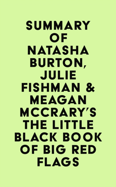 Summary of Natasha Burton, Julie Fishman & Meagan McCrary's The Little Black Book of Big Red Flags, EPUB eBook