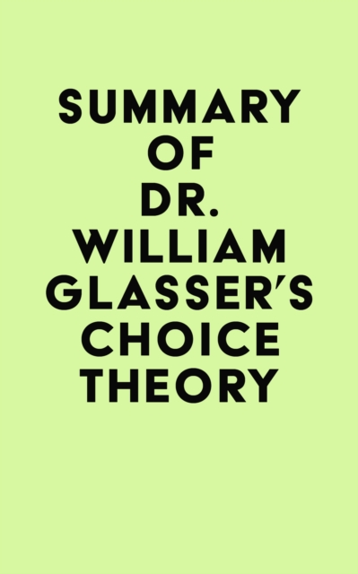 Summary of Dr. William Glasser's Choice Theory, EPUB eBook