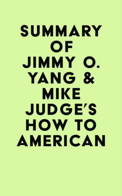 Summary of Jimmy O. Yang & Mike Judge's How to American, EPUB eBook