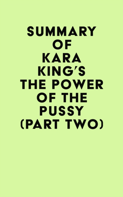 Summary of Kara King's The Power of the Pussy (Part Two), EPUB eBook