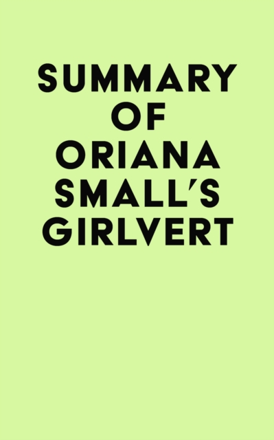 Summary of Oriana Small's Girlvert, EPUB eBook