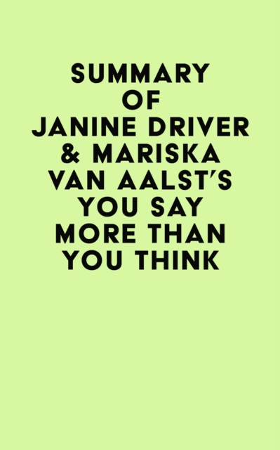 Summary of Janine Driver & Mariska van Aalst's You Say More Than You Think, EPUB eBook