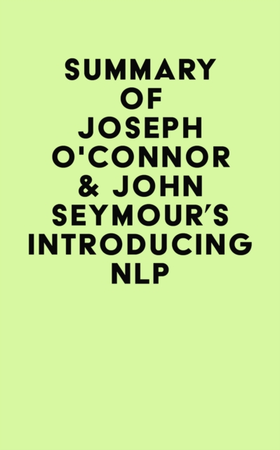 Summary of Joseph O'Connor & John Seymour's Introducing NLP, EPUB eBook