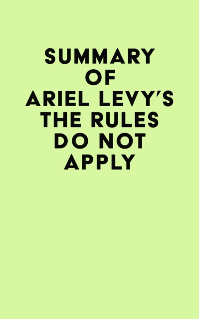 Summary of Ariel Levy's The Rules Do Not Apply, EPUB eBook