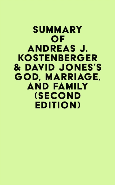 Summary of Andreas J. Kostenberger & David Jones's God, Marriage, and Family (Second Edition), EPUB eBook