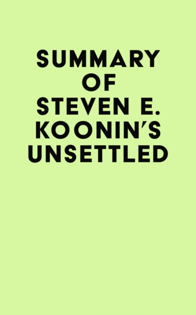 Summary of Steven E. Koonin's Unsettled, EPUB eBook