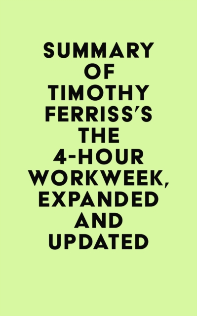 Summary of Timothy Ferriss's The 4-Hour Workweek, Expanded and Updated, EPUB eBook
