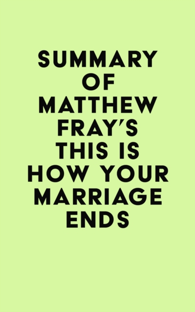 Summary of Matthew Fray's This Is How Your Marriage Ends, EPUB eBook