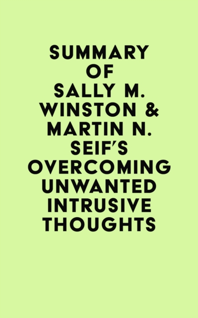Summary of Sally M. Winston and Martin N. Seif 's Overcoming Unwanted Intrusive Thoughts, EPUB eBook