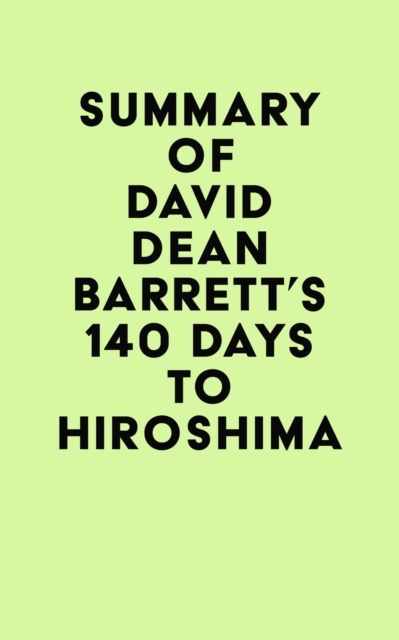 Summary of David Dean Barrett's 140 Days to Hiroshima, EPUB eBook