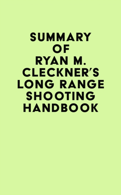 Summary of Ryan M. Cleckner's Long Range Shooting Handbook, EPUB eBook