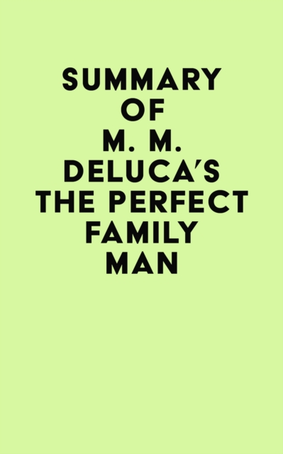 Summary of M. M. DeLuca's The Perfect Family Man, EPUB eBook