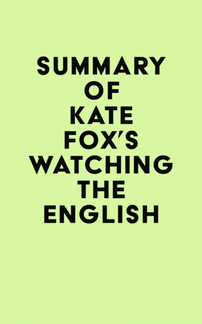 Summary of Kate Fox's Watching the English, EPUB eBook
