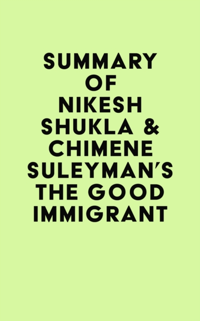 Summary of Nikesh Shukla & Chimene Suleyman's The Good Immigrant, EPUB eBook