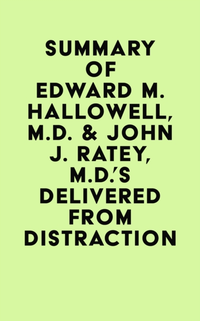 Summary of Edward M. Hallowell, M.D. & John J. Ratey, M.D.'s Delivered from Distraction, EPUB eBook