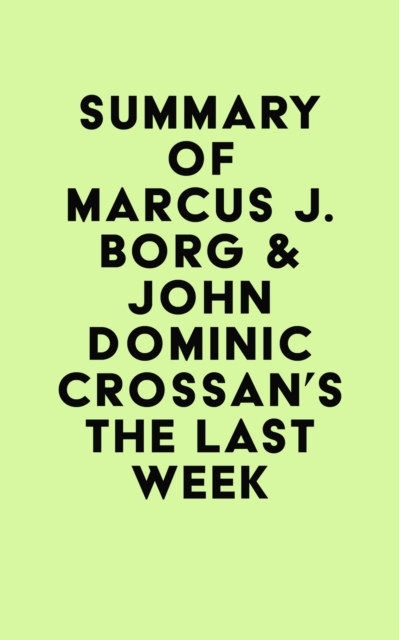 Summary of Marcus J. Borg & John Dominic Crossan's The Last Week, EPUB eBook