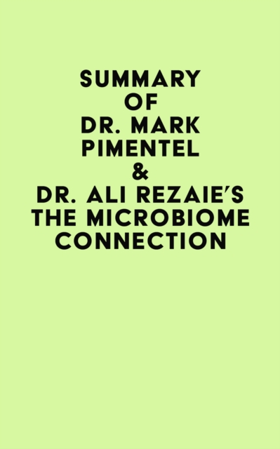 Summary of Dr. Mark Pimentel & Dr. Ali Rezaie's The Microbiome Connection, EPUB eBook