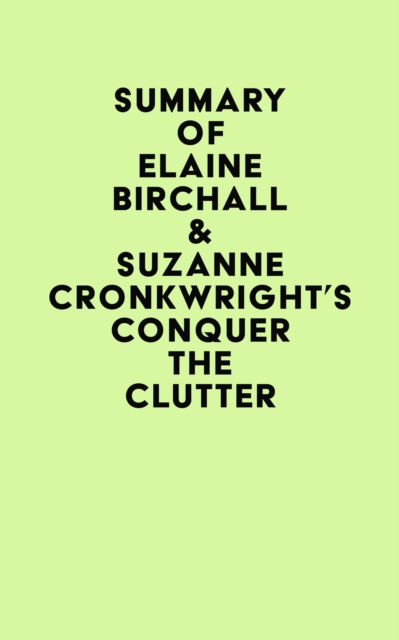 Summary of Elaine Birchall & Suzanne Cronkwright's Conquer the Clutter, EPUB eBook