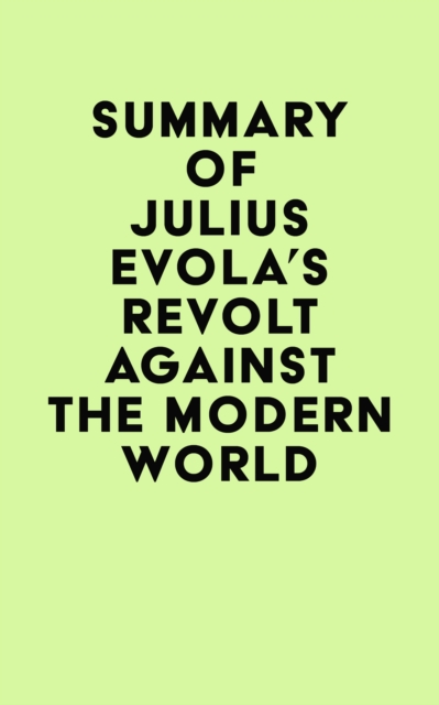Summary of Julius Evola's Revolt Against the Modern World, EPUB eBook