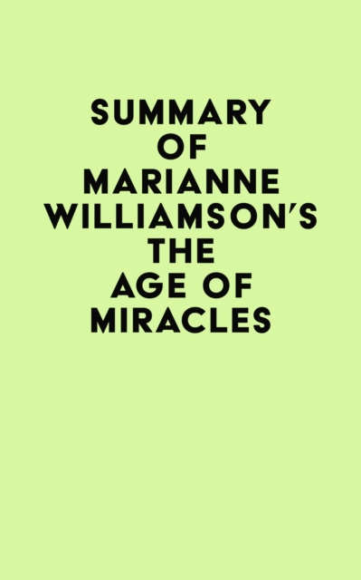 Summary of Marianne Williamson's The Age of Miracles, EPUB eBook