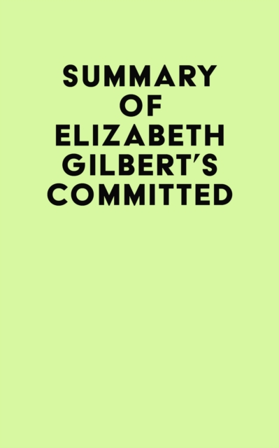 Summary of Elizabeth Gilbert's Committed, EPUB eBook