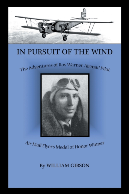 In Pursuit of the Wind : The Adventures of Roy Warner, Airmail Pilot, EPUB eBook