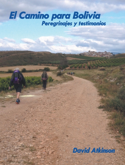 El Camino Para Bolivia : Peregrinajes Y Testimonios, EPUB eBook