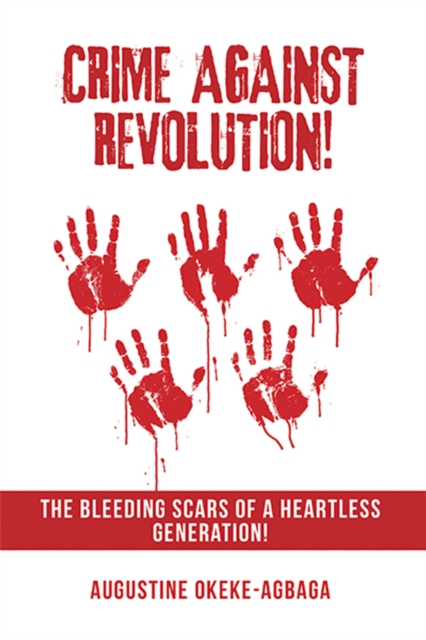 Crime Against Revolution! : The Bleeding Scars of a Heartless Generation!, EPUB eBook