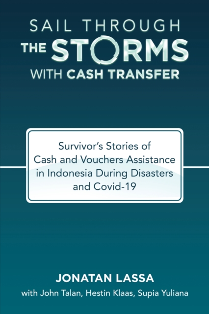Sail Through the Storms with Cash Transfer : Survivor's Stories of Cash and Vouchers Assistance in Indonesia During Disasters and Covid-19, EPUB eBook