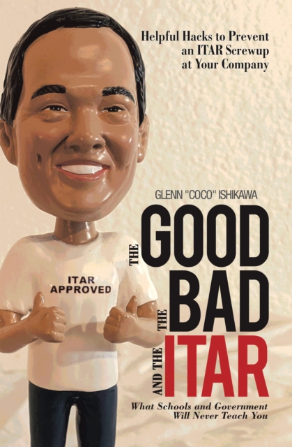 The Good, the Bad, and the Itar : Helpful Hacks to Prevent an Itar Screwup at Your Company, EPUB eBook