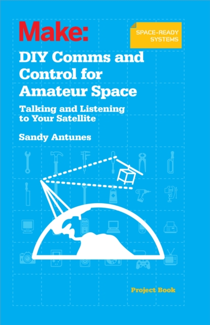 DIY Comms and Control for Amateur Space : Talking and Listening to Your Satellite, EPUB eBook
