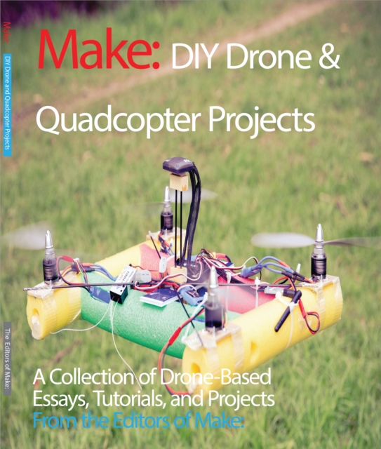 DIY Drone and Quadcopter Projects : A Collection of Drone-Based Essays, Tutorials, and Projects, EPUB eBook