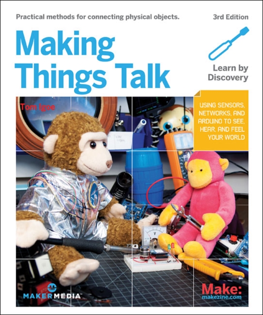 Making Things Talk : Using Sensors, Networks, and Arduino to See, Hear, and Feel Your World, Paperback / softback Book