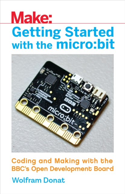 Getting Started with the micro:bit : Coding and Making with the BBC's Open Development Board, EPUB eBook
