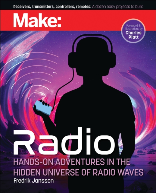 Make: Radio : Hands-On Adventures in the Hidden Universe of Radio Waves, Paperback / softback Book