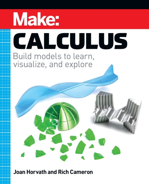 Make: Calculus : Build models to learn, visualize, and explore, Paperback / softback Book