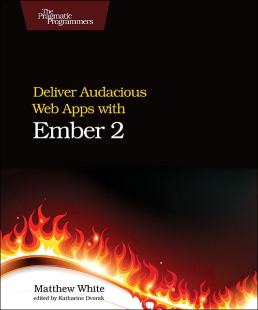 Deliver Audacious Web Apps with Ember 2, Paperback Book