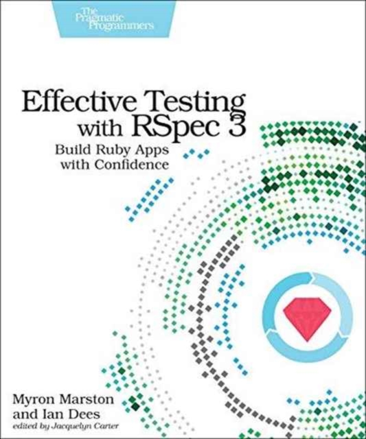 Effective Testing with RSpec 3 : Build Ruby Apps with Confidence, Paperback / softback Book