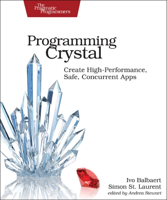 Programming Crystal : Create High-Performance, Safe, Concurrent Apps, Paperback / softback Book