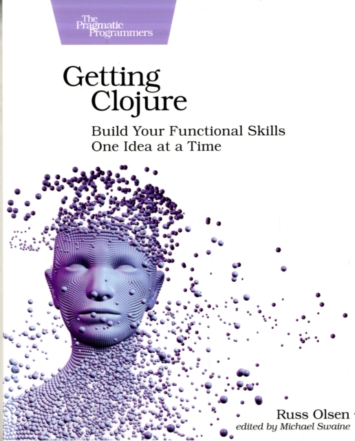 Getting Clojure : Build Your Functional Skills One Idea at a Time, Paperback / softback Book