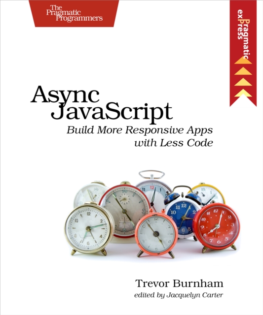 Async JavaScript : Build More Responsive Apps with Less Code, EPUB eBook