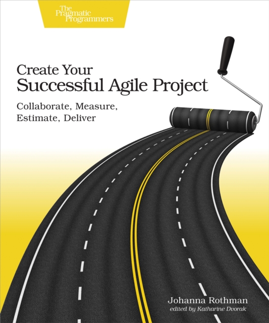 Create Your Successful Agile Project : Collaborate, Measure, Estimate, Deliver, PDF eBook