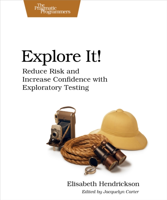 Explore It! : Reduce Risk and Increase Confidence with Exploratory Testing, PDF eBook