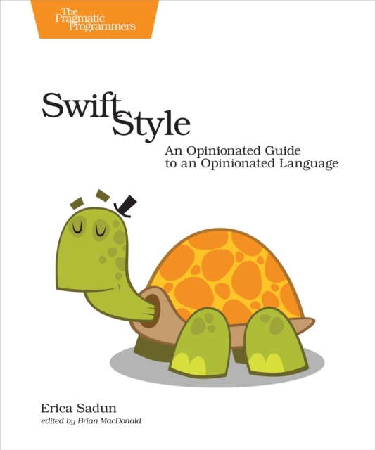 Swift Style : An Opinionated Guide to an Opinionated Language, PDF eBook