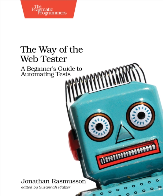 The Way of the Web Tester : A Beginner's Guide to Automating Tests, EPUB eBook