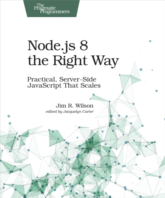 Node.js 8 the Right Way : Practical, Server-Side JavaScript That Scales, PDF eBook