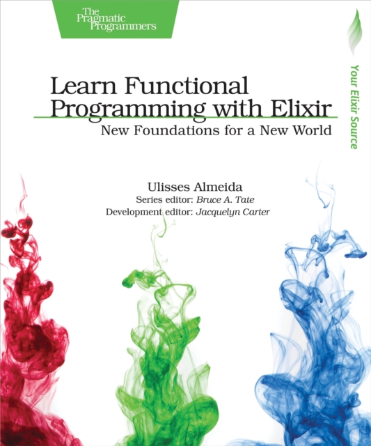 Learn Functional Programming with Elixir : New Foundations for a New World, PDF eBook