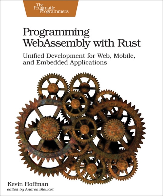 Programming WebAssembly with Rust : Unified Development for Web, Mobile, and Embedded Applications, Paperback / softback Book