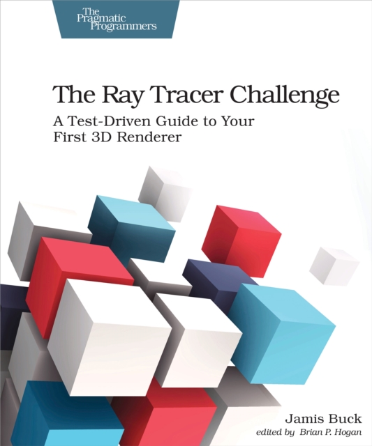The Ray Tracer Challenge : A Test-Driven Guide to Your First 3D Renderer, PDF eBook