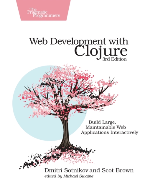 Web Development with Clojure : Build Large, Maintainable Web Applications Interactively, Paperback / softback Book